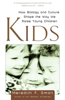 Kids - How Biology and Culture Shape the Way We Raise Young Children