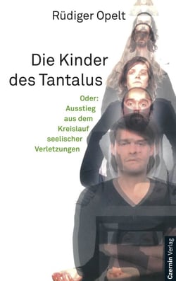 Die Kinder des Tantalus - Oder: Ausstieg aus dem Kreislauf seelischer Verletzungen