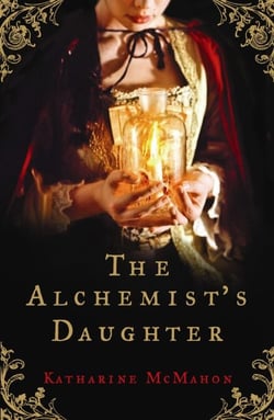 The Alchemist's Daughter - A gorgeously romantic historical novel about alchemy, love and deceit