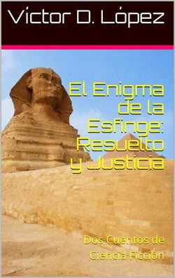 El Enigma de la Esfinge: Resuelto y Justicia: Dos Relatos de Ciencia Ficción - Cuentos de ciencia ficcion y ficcion especulativa, #5