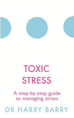 Toxic Stress - A step-by-step guide to managing stress