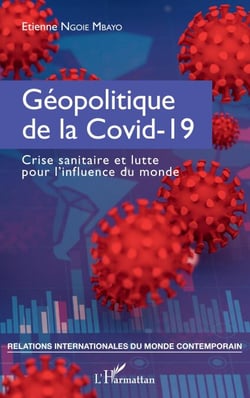 Géopolitique de la Covid-19 - Crise sanitaire et lutte pour l'influence du monde