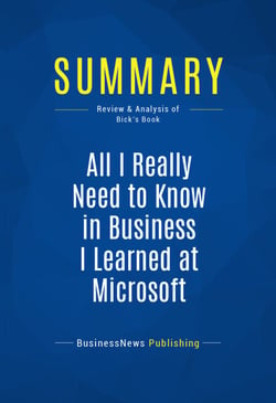 Summary: All I Really Need to Know in Business I Learned at Microsoft - Review and Analysis of Bick's Book