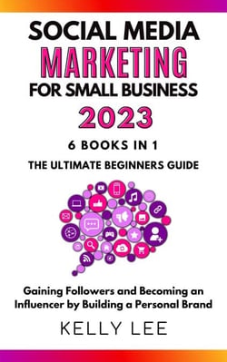 Social Media Marketing  for Small Business  2023  6 Books in 1 the Ultimate Beginners Guide  Gaining Followers and Becoming an Influencer by Building a Personal Brand - KELLY LEE, #7