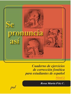 Se pronuncia asi. Nivel 2 - Cuaderno de ejercicios de correccion fonética para estudiantes de espanol