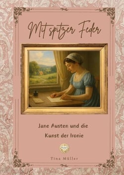Mit spitzer Feder - Jane Austen und die Kunst der Ironie