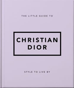 The Little Guide to Christian Dior - Style to Live By