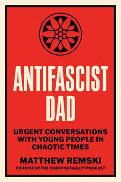 Antifascist Dad - Urgent Conversations with Young People in Chaotic Times
