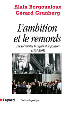L'Ambition et le remords - Les socialistes français et le pouvoir (1905-2005)