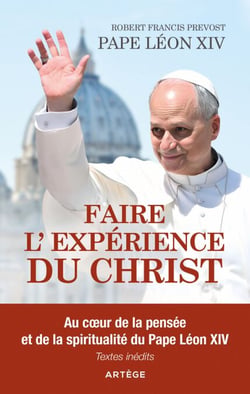 Faire l'expérience du Christ - Au coeur de la pensée et de la spiritualité du pape Léon XIV