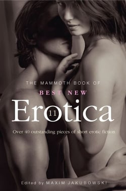 The Mammoth Book of Best New Erotica 11 - Over 40 pieces of outstanding short erotic fiction