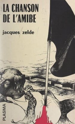 La chanson de l'amibe - Précédé de Lettre à Alcide, et de La musique de l'amibe