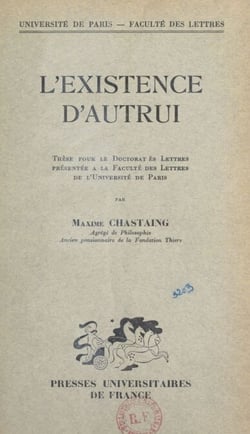 L'existence d'autrui - Thèse pour le Doctorat ès lettres présentée à la Faculté des lettres de l'Université de Paris