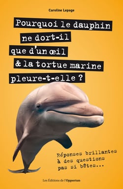Pourquoi le dauphin ne dort-il que d'un œil &amp; la tortue marine pleure-t-elle ?