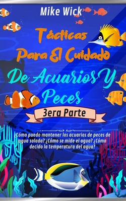 Tácticas Para El Cuidado De Acuarios Y Peces  3era Parte: ¿Cómo puedo mantener los acuarios de peces de agua salada? ¿Cómo se mide el agua? ¿Cómo decido la temperatura del agua? - Cuidado De Acuarios