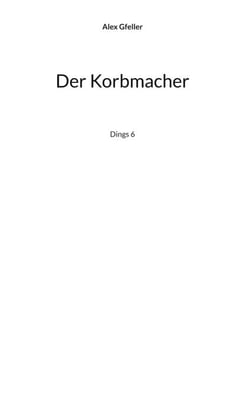 Der Korbmacher - Dings 6