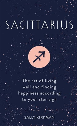 Sagittarius - The Art of Living Well and Finding Happiness According to Your Star Sign