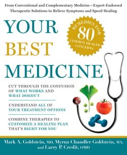 Your Best Medicine - From Conventional and Complementary Medicine--Expert-Endorsed Therapeutic Solutions to Relieve Symptoms and Speed Healing