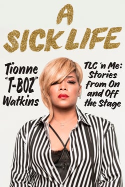 A Sick Life - TLC 'n Me: Stories from On and Off the Stage
