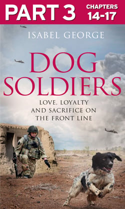 Dog Soldiers: Part 3 of 3 - Love, loyalty and sacrifice on the front line