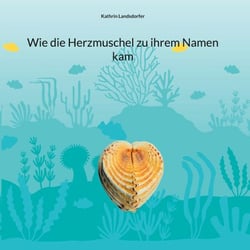 Wie die Herzmuschel zu ihrem Namen kam - Einfühlsame Erzählung über den Zauber der eigenen Herkunft für Kinder ab 4