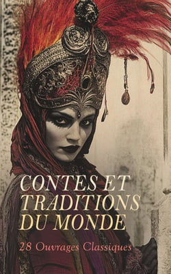 Contes et Traditions du Monde : 28 Ouvrages Classiques - Fables et légendes du Japon, Contes de la vieille France, Les contes de tante Judith, Contes populaires de Musaeus, etc.