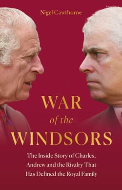 War of the Windsors - The Inside Story of Charles, Andrew and the Rivalry That Has Defined the Royal Family