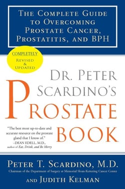 Dr. Peter Scardino's Prostate Book, Revised Edition - The Complete Guide to Overcoming Prostate Cancer, Prostatitis, and BPH
