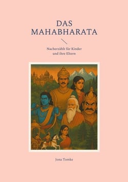 Das Mahabharata - Nacherzählt für Kinder und ihre Eltern