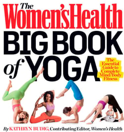 The Women's Health Big Book of Yoga - The Essential Guide to Complete Mind/Body Fitness
