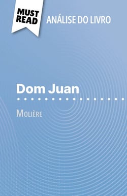 Dom Juan de Molière (Análise do livro) - Análise completa e resumo pormenorizado do trabalho