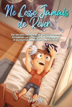 Ne Cesse Jamais de Rêver: Des histoires inspirantes de garçons uniques et formidables sur le courage, la confiance en soi et le potentiel que recèlent tous nos rêves - Livres de Motivation pour Enfants, #2
