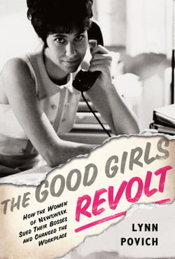 The Good Girls Revolt - How the Women of Newsweek Sued their Bosses and Changed the Workplace