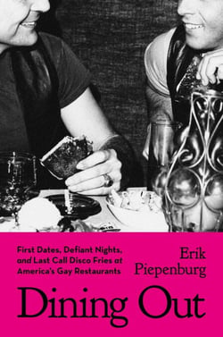 Dining Out - First Dates, Defiant Nights, and Last Call Disco Fries at America's Gay Restaurants