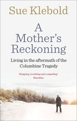 A Mother's Reckoning - Living in the aftermath of the Columbine tragedy