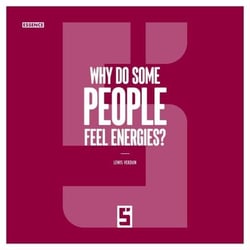 Why Do Some People Feel Energies ?