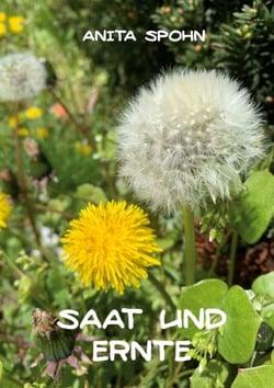 Saat und Ernte - Ich konnte weiterleben ... und was dann geschah