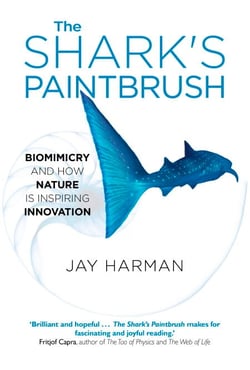 The Shark's Paintbrush - Biomimicry and How Nature is Inspiring Innovation