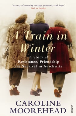 A Train in Winter - A Story of Resistance, Friendship and Survival in Auschwitz