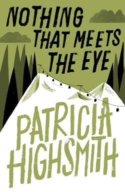 Nothing that Meets the Eye - The Uncollected Stories of Patricia Highsmith: A Virago Modern Classic