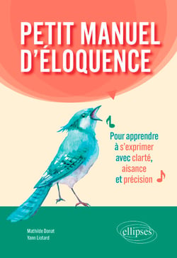 Petit manuel d'éloquence - Pour apprendre à s'exprimer avec clarté, aisance et précision.