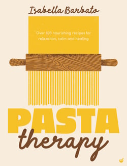 Pasta Therapy - Over 100 nourishing recipes for relaxation, calm and healing