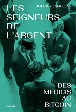 Les seigneurs de l'argent - Des Médicis au Bitcoin