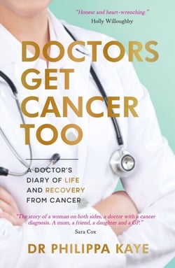 Doctors Get Cancer Too - A Doctor's Diary of Life and Recovery From Cancer