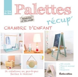 Palettes récup' chambre d'enfant - 16 créations en pas-à-pas faciles à réaliser