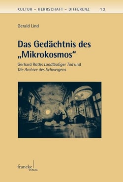 Das Gedächtnis des "Mikrokosmos" - Gerhard Roths Landläufiger Tod und Die Archive des Schweigens