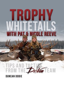 Trophy Whitetails with Pat and Nicole Reeve - Tips and Tactics From the Driven Team