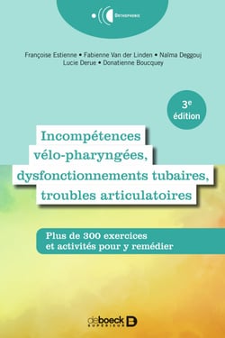 Incompétences vélo-pharyngées, dysfonctionnements tubaires et troubles articulatoires - Plus de 300 exercices et activités pour y remédier