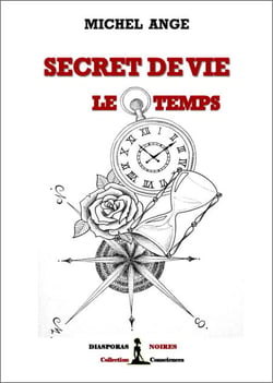Secret de vie : le temps - L'apprentissage de la maitrise du temps pour gouverner votre vie