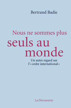 Nous ne sommes plus seuls au monde - Un autre regard sur l'« ordre international »